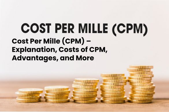 Cost Per Mille (CPM) – Explanation, Costs of CPM, Advantages, and More