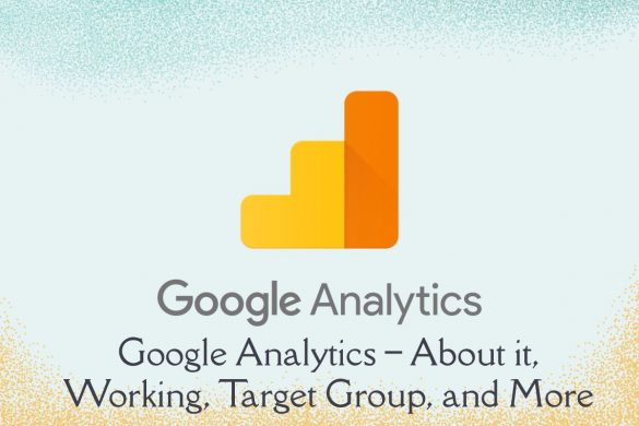 Google Analytics – About it, Working, Target Group, and More