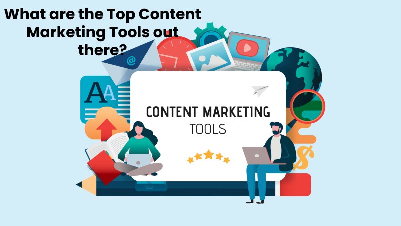 What are the Top Content Marketing Tools out there?