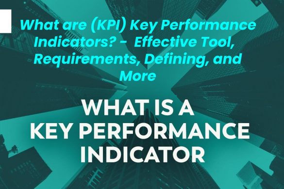 What are (KPI) Key Performance Indicators_ -  Effective Tool,   Requirements, Defining, and More