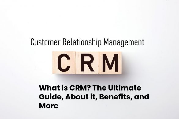 What is CRM_ The Ultimate Guide, About it, Benefits, and More