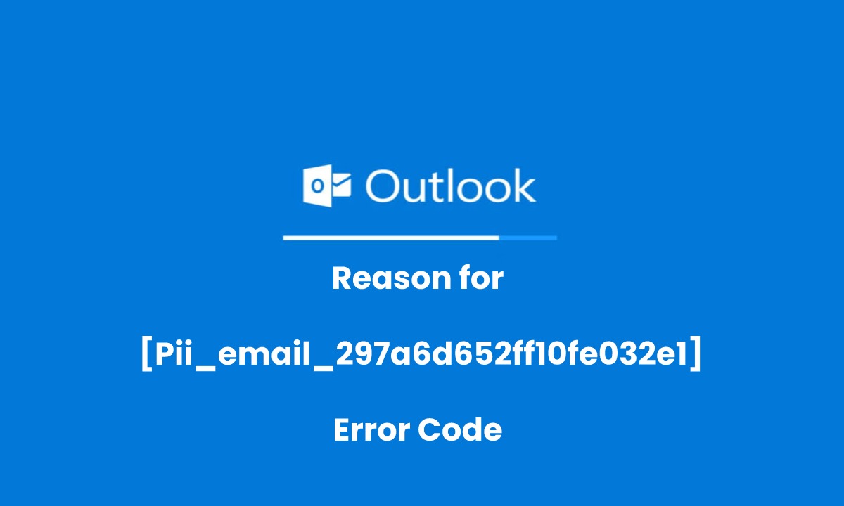 Reason for [Pii_email_297a6d652ff10fe032e1] Error Code