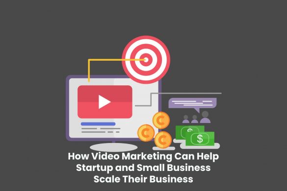 How Video Marketing Can Help Startup and Small Business Scale Their Business