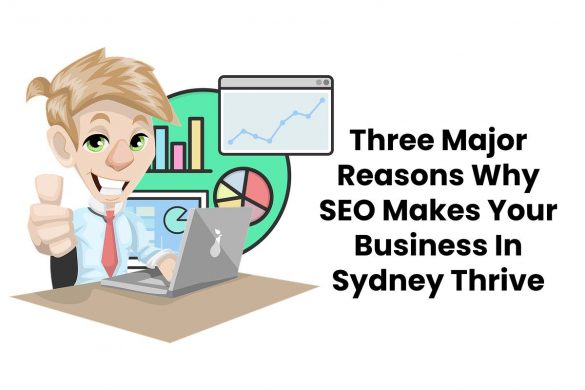 Three Major Reasons Why SEO Makes Your Business In Sydney Thrive