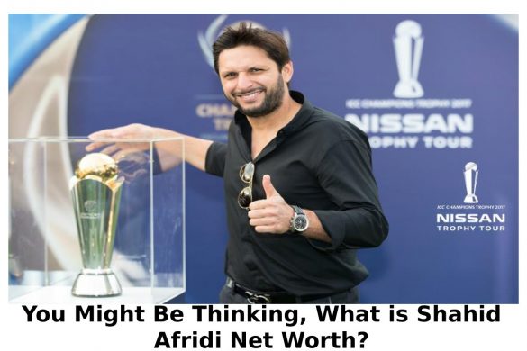 You Might Be Thinking, What is Shahid Afridi Net Worth?