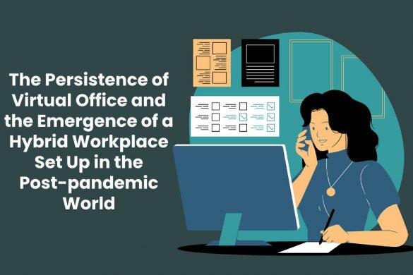 The Persistence of Virtual Office and the Emergence of a Hybrid Workplace Set Up in the Post-pandemic World