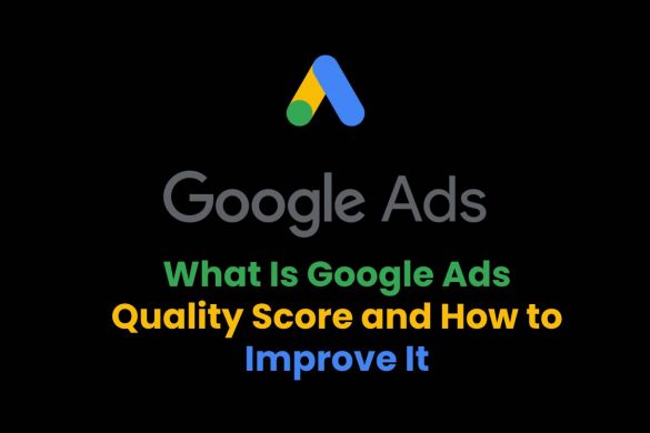 What Is Google Ads Quality Score and How to Improve It