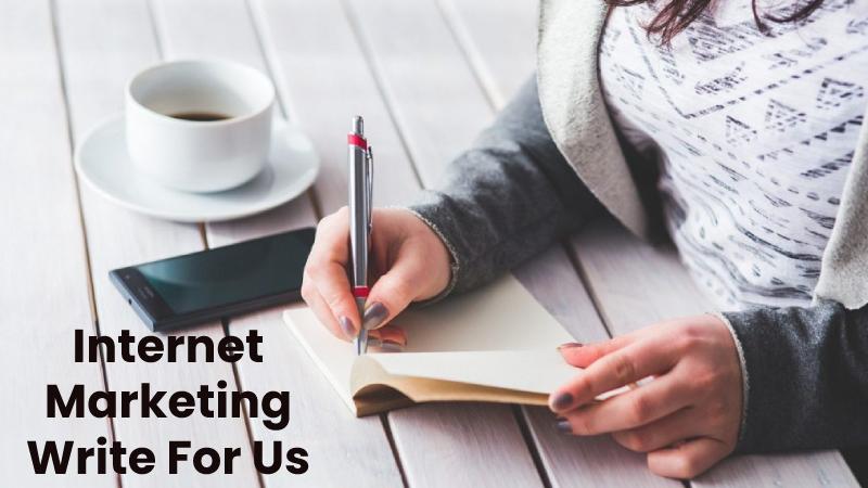 Internet Marketing Write For Us, 