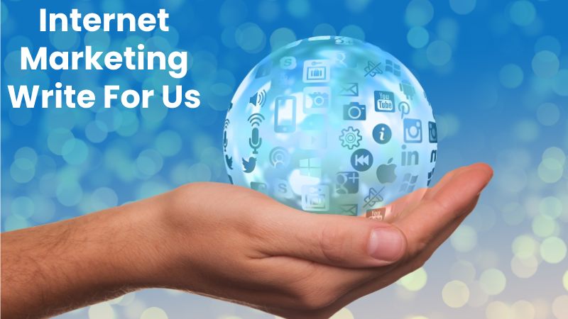 Internet Marketing Write For Us, 