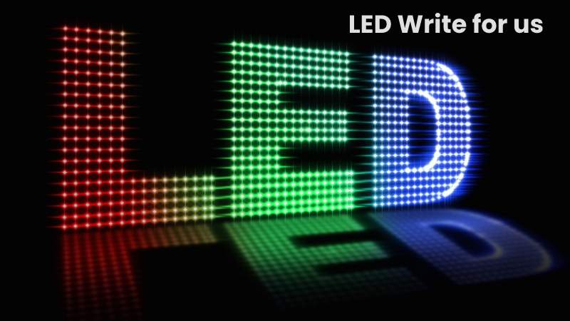 LED Write for us, Guest Post, Contribute, Submit Post