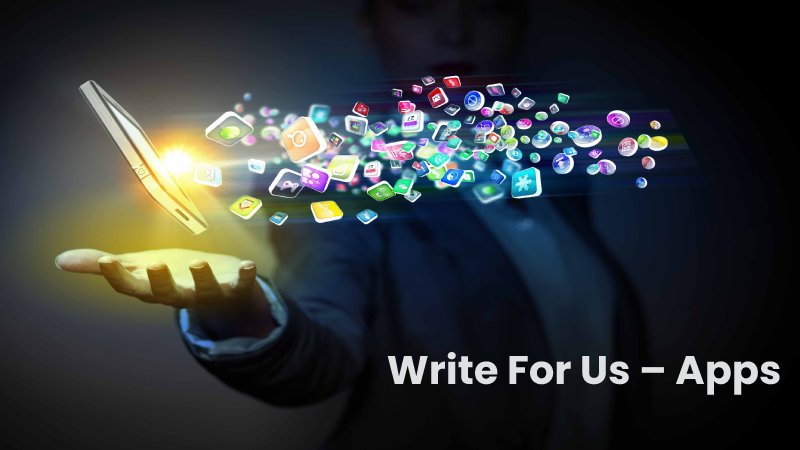 Write For Us – Apps
