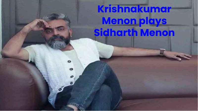 Krishnakumar Menon plays Sidharth Menon.