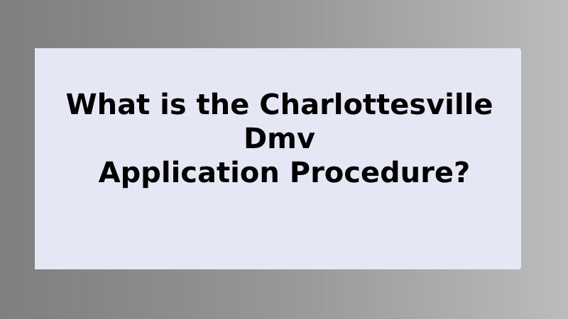 What is the Charlottesville Dmv Application Procedure?