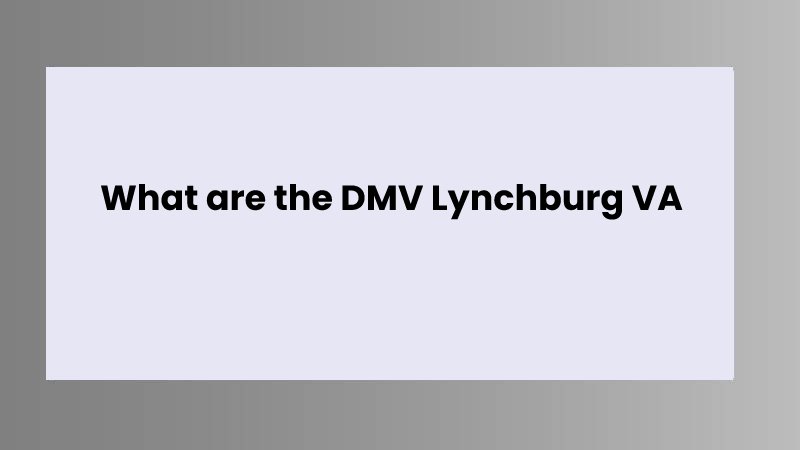 What are the DMV Lynchburg VA
