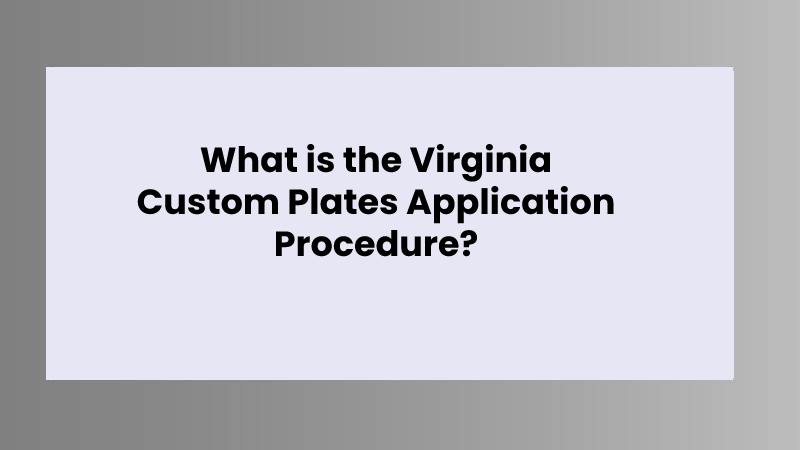 What is the Virginia Custom Plates Application Procedure?