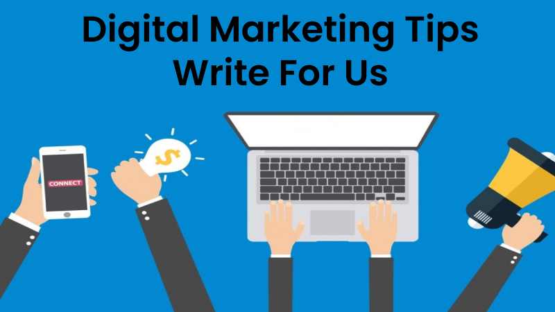 Digital Marketing Tips Write For Us
