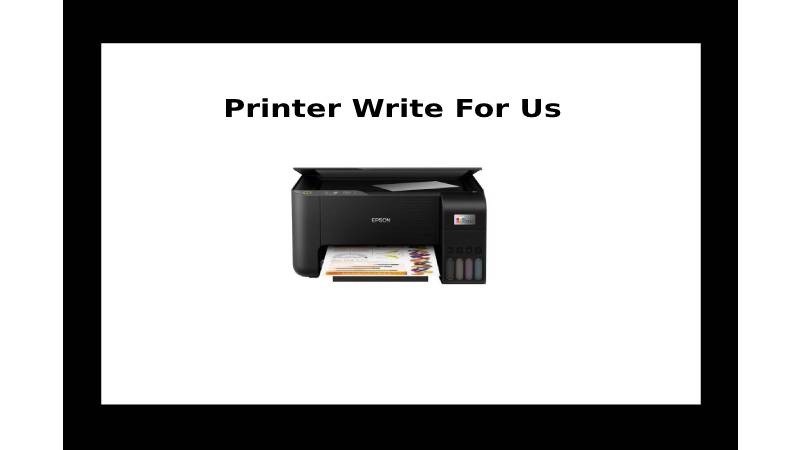 Printer Write For Us: Submit Posts On the Console, Guest Posts, And Contribute