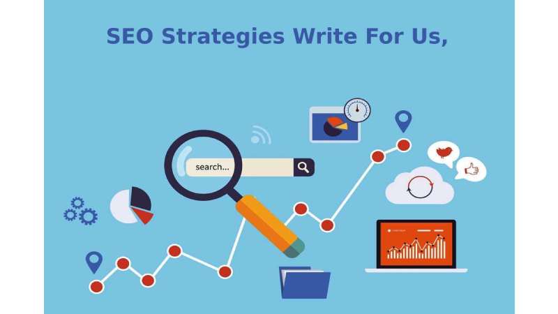 SEO Strategies Write For Us, Guest Post, Contribute, Submit Post
