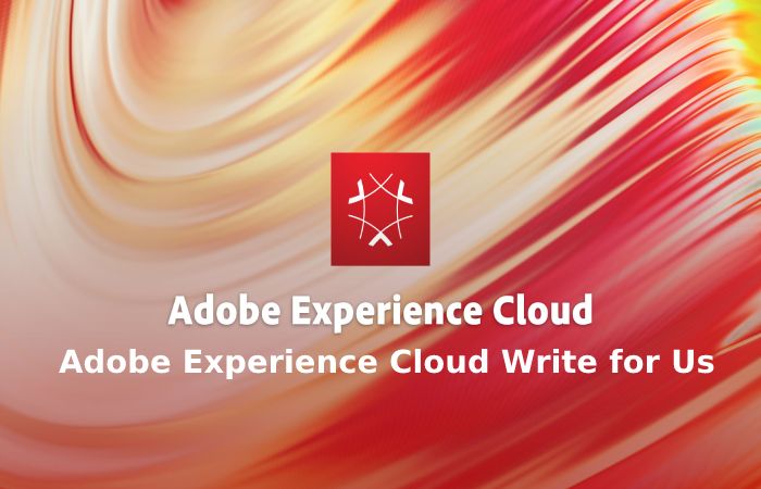 Adobe Experience Cloud Write for Us