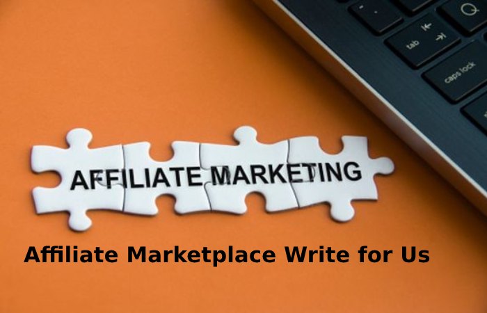 Affiliate Marketplace Write for Us