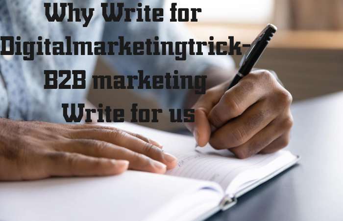 Why Write for digitalmarketingtrick – B2B Marketing Write for us