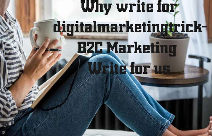 Why Write for digitalmarketingtrick – B2C Marketing Write for us