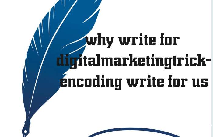 Why Write for digitalmarketingtrick – Encoding Write for us