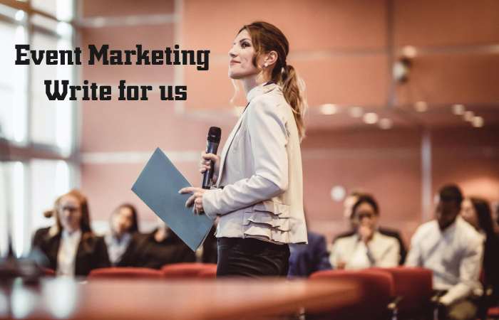 Event Marketing Write for us – Contribute and Submit Guest Post