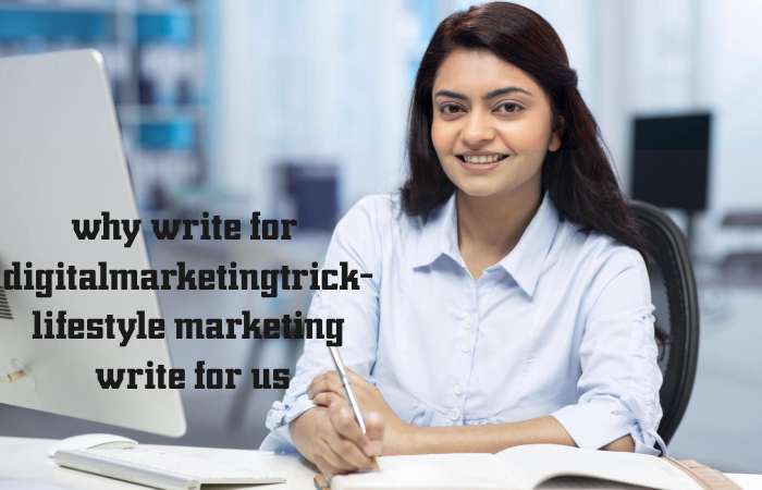 Why Write for digitalmarketingtrick – Lifestyle Marketing Write for us