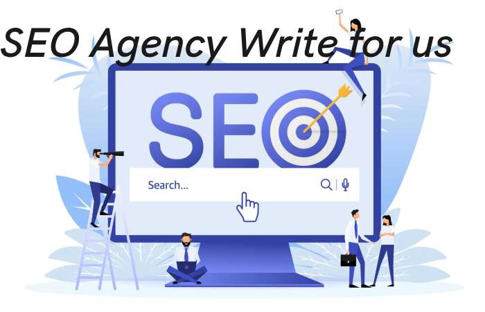 Seo agency Write for us – Contribute and Submit Guest Post