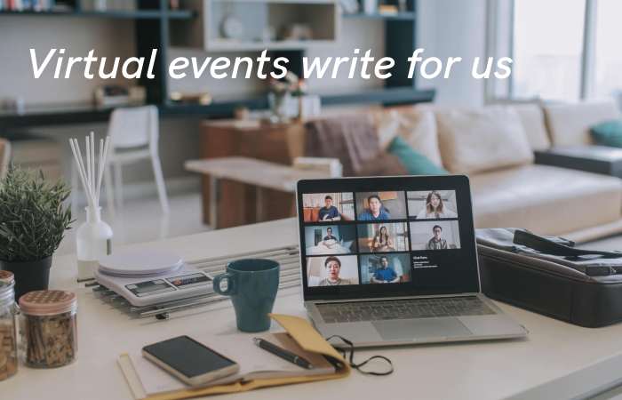 Virtual Events Write for us – Contribute and Submit Guest Post