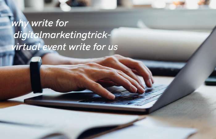 Why Write for digitalmarketingtrick – Virtual Enents Write for us