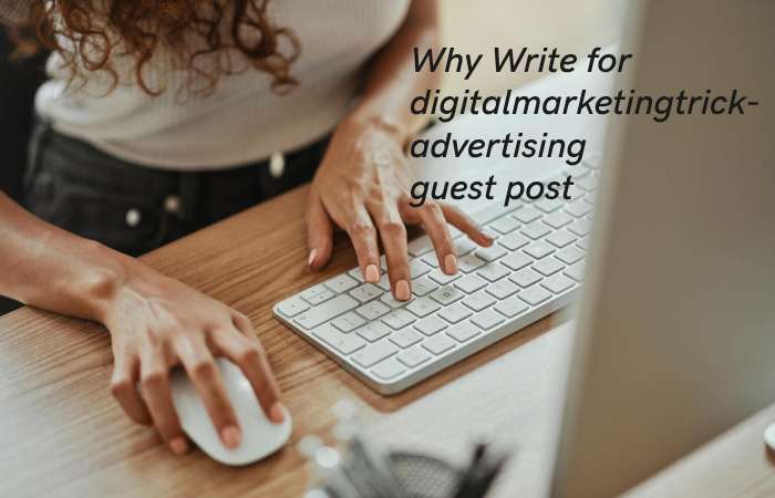 Why Write for digitalmarketingtrick – Advertising Guest Post