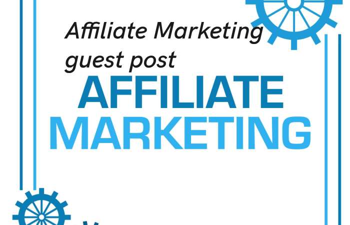 Affiliate Marketing Guest Post – Affiliate Marketing Write for us and Submit Post