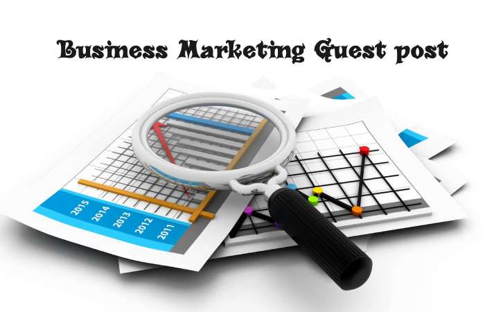 Business Marketing Guest Post – Business Marketing Write for us and Submit Post