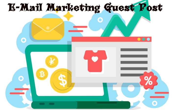 E-mail Marketing Guest Post –E-mail Marketing Write for us and Submit Post