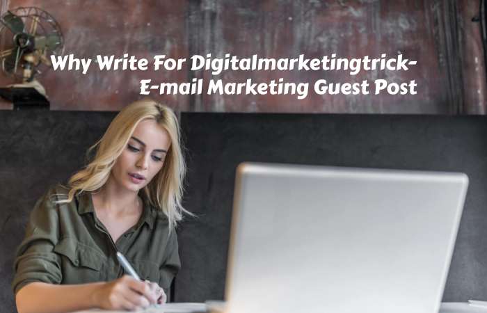 Why Write for digitalmarketingtrick – E-mail Marketing Guest Post