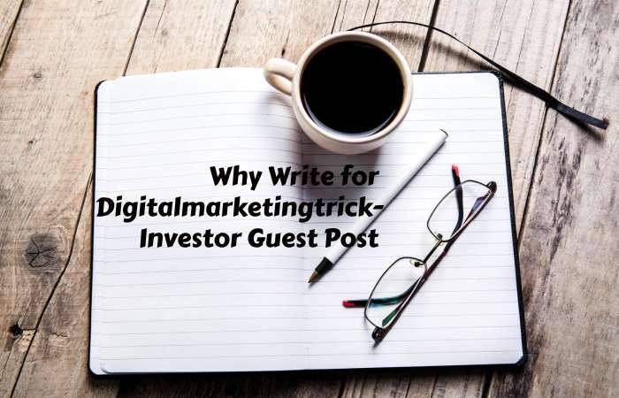 Why Write for digitalmarketingtrick – Investor Guest Post