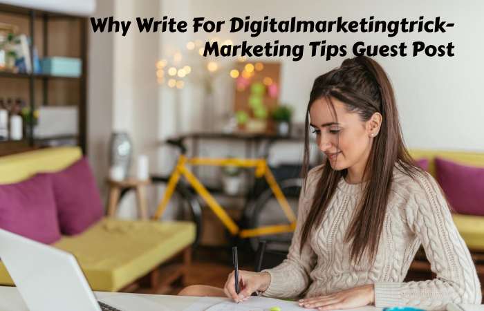Why Write for digitalmarketingtrick – Marketing Tips Guest Post