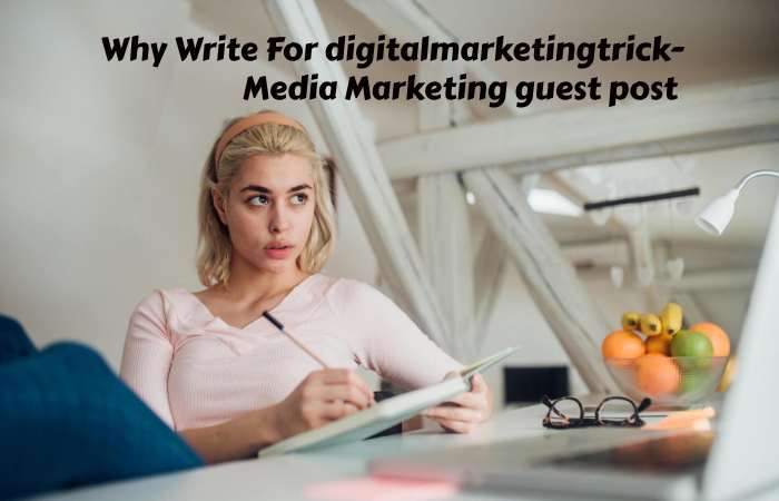 Why Write for digitalmarketingtrick – Media Marketing Guest Post