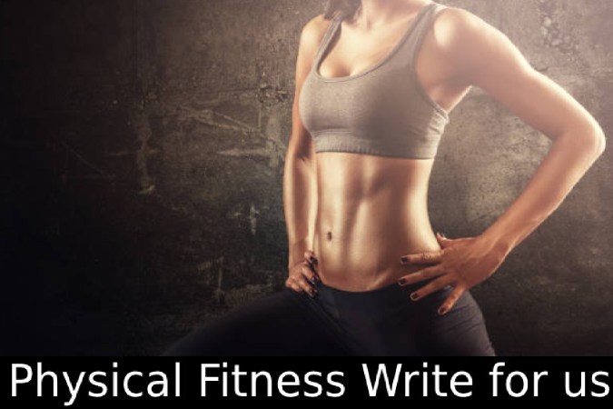 Physical Fitness Write for us